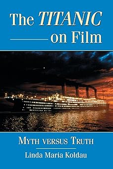 The Titanic on Film: Myth Versus Truth The Titanic on Film: Myth Versus Truth book cover