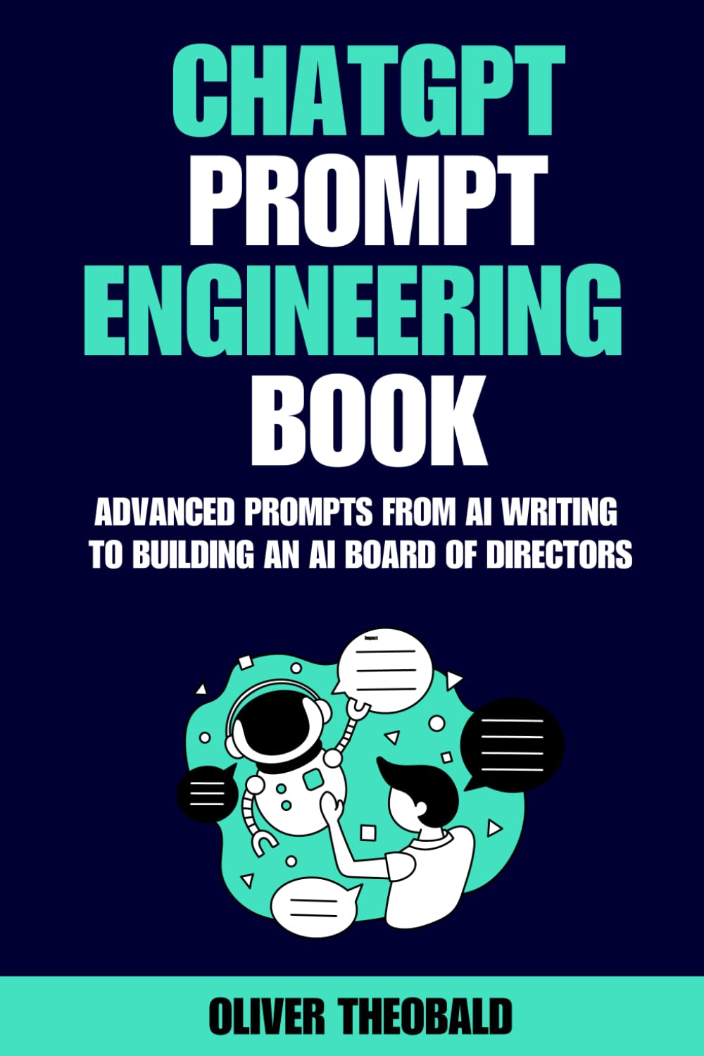 ChatGPT Prompt Engineering Book: Advanced Prompts from AI Writing to Building an AI Board of Directors (Learn AI & Text Prompt Engineering Series)