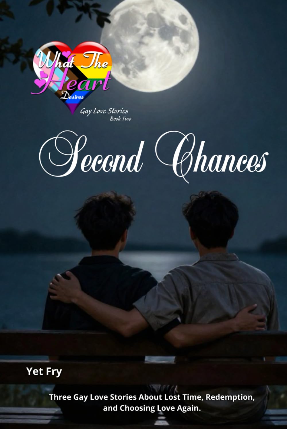 Second Chances: Three Gay Love Stories About Lost Time, Redemption, and Choosing Love Again (What the Heart Desires – Gay Love Stories)