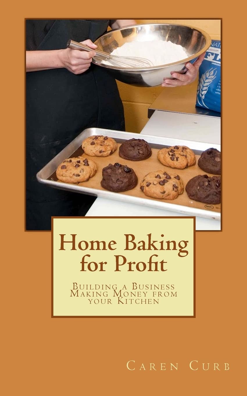 Home Baking for Profit: Building a Business Making Money from your Kitchen: Volume 1 (Profits from Home)