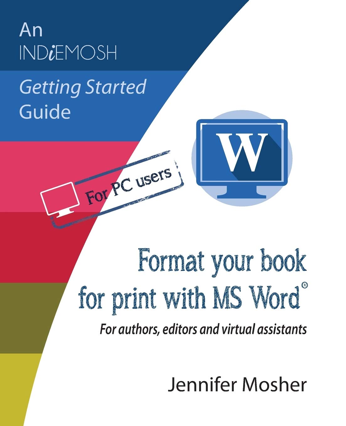 Format your book for print with MS Word(R): For authors, editors and virtual assistants (Indiemosh Getting Started Guide)