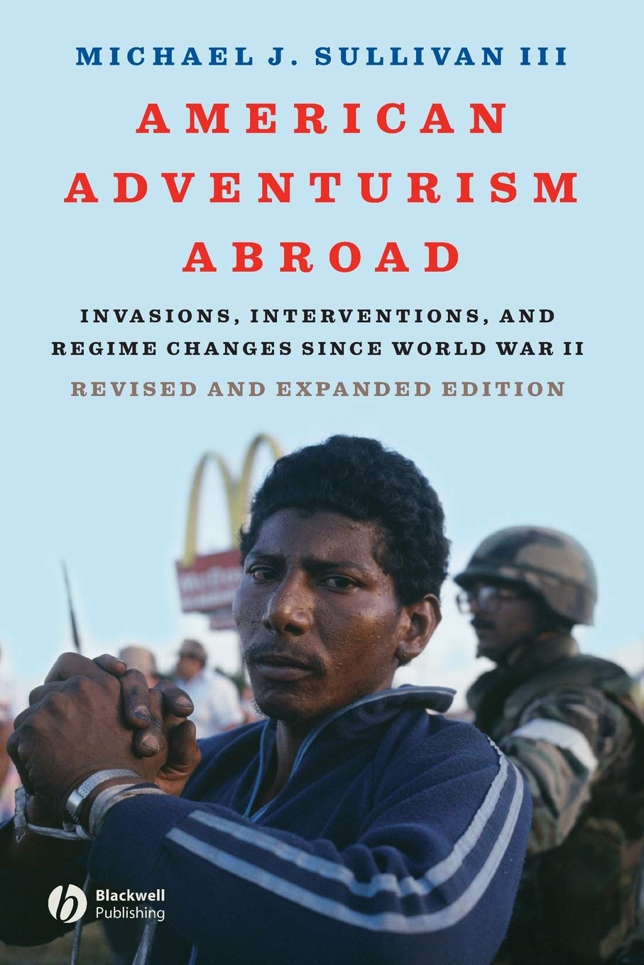 American Adventurism Abroad: Invasions, Interventions, and Regime Changes Since World War II