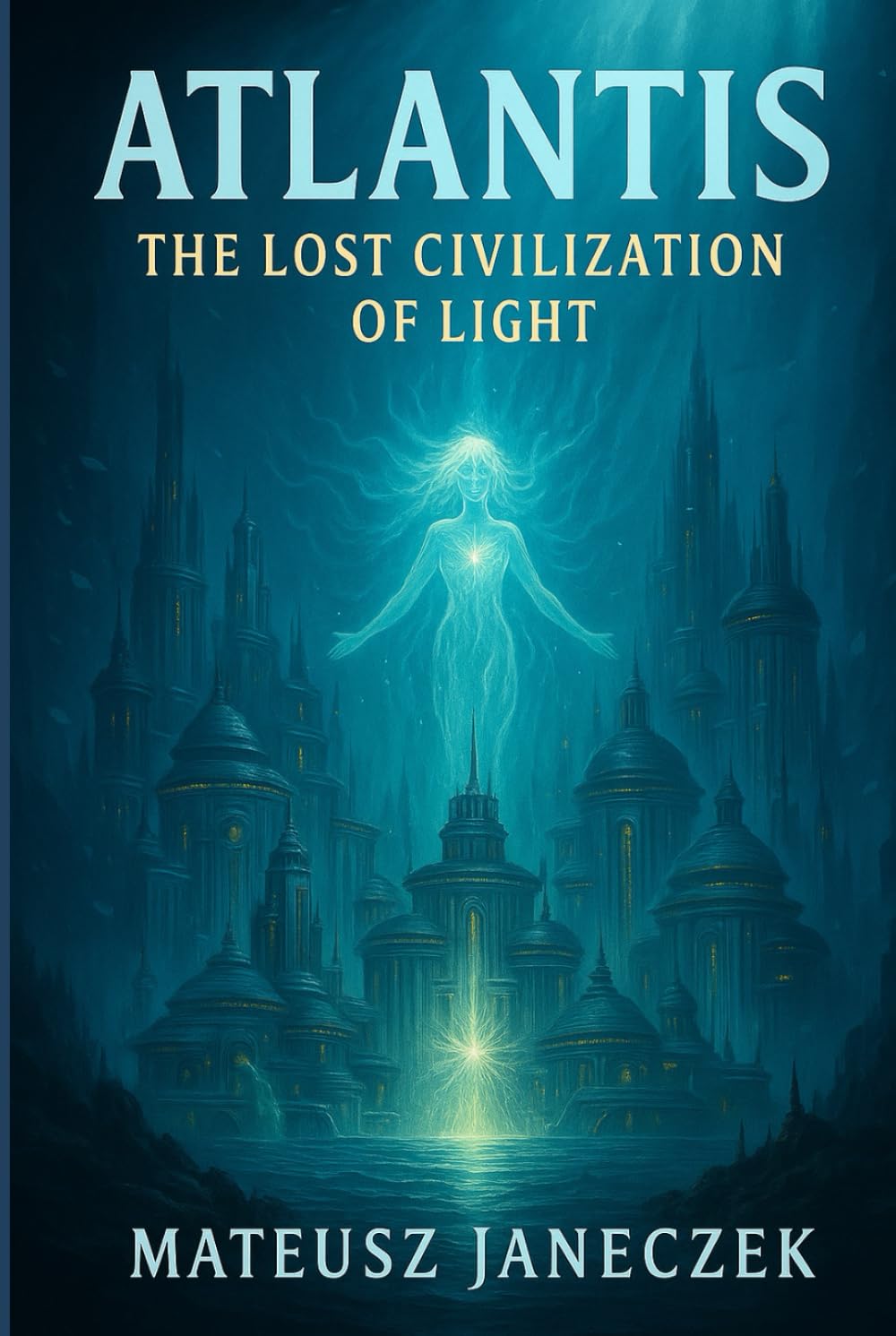 Atlantis – The Lost Civilization of Light (Ancient Mysteries Path: Lost Civilizations and Hidden Traditions)