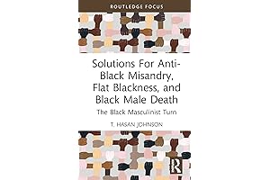 Solutions For Anti-Black Misandry, Flat Blackness, and Black Male Death (Leading Conversations...