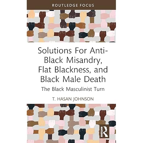 Solutions For Anti-Black Misandry, Flat Blackness, and Black Male Death (Leading Conversations...