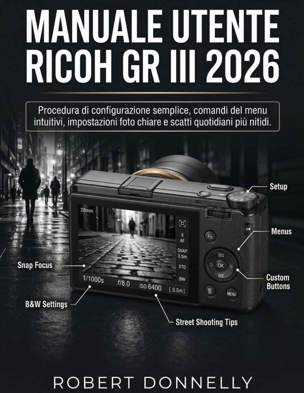 MANUALE UTENTE RICOH GR III 2026: Procedura di configurazione semplice, comandi del menu intuitivi, impostazioni foto chiare e scatti quotidiani più nitidi.