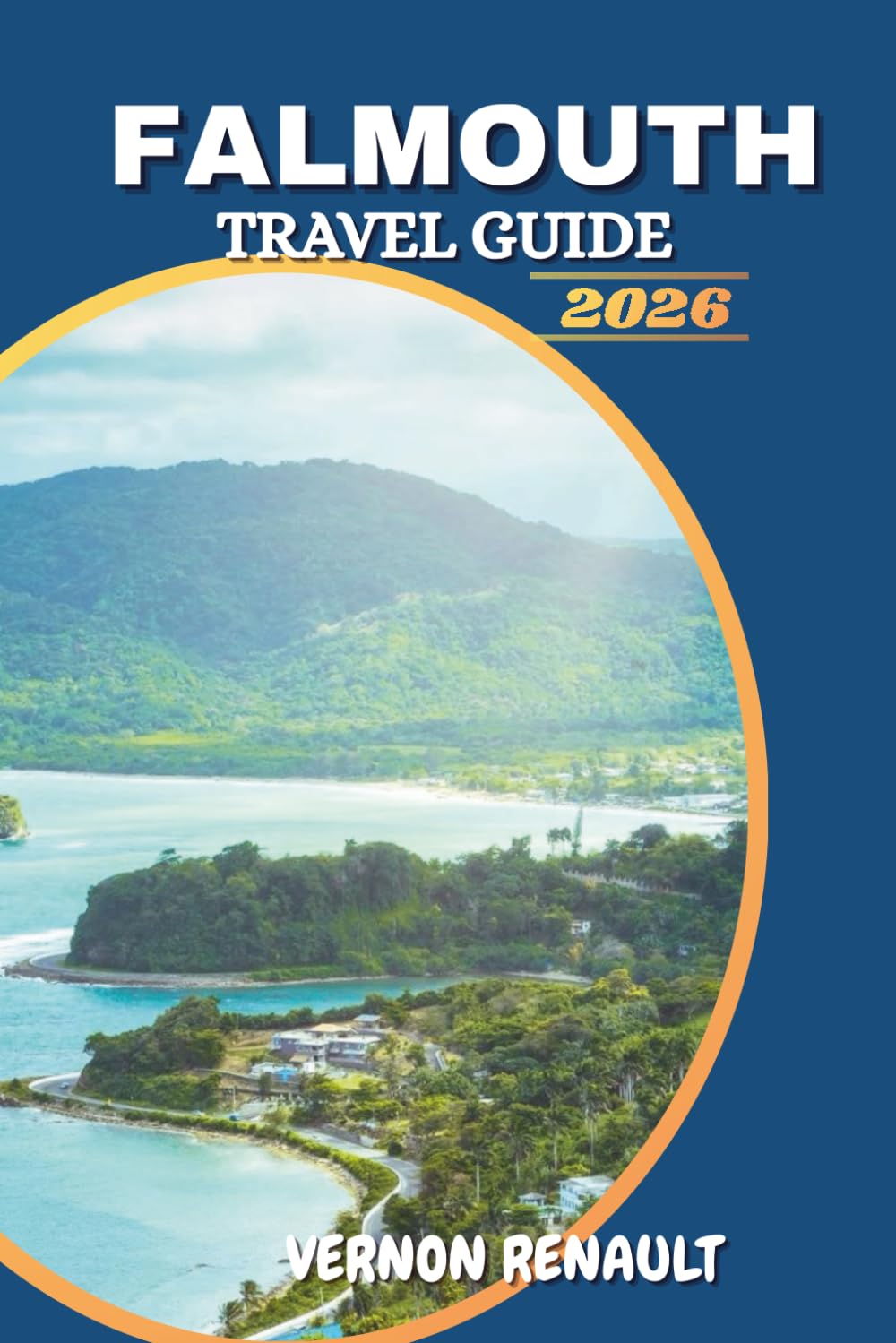 FALMOUTH TRAVEL GUIDE 2026: Caribbean Destination Companion for First-Time Visitors with Activities, History, Day Trips, Beaches, and Local Experiences