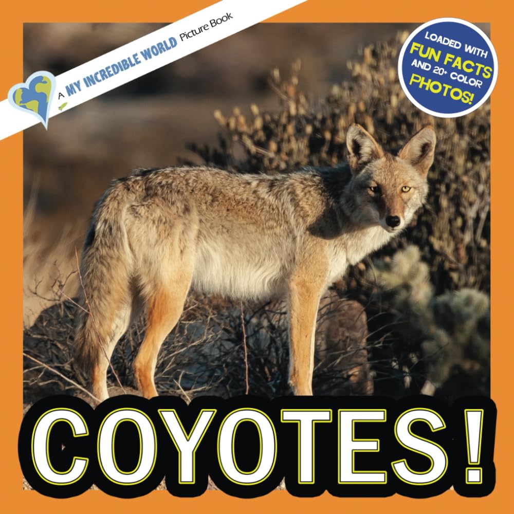 Coyotes!: A My Incredible World Picture Book for Children (My Incredible World: Nature and Animal Picture Books for Children)
