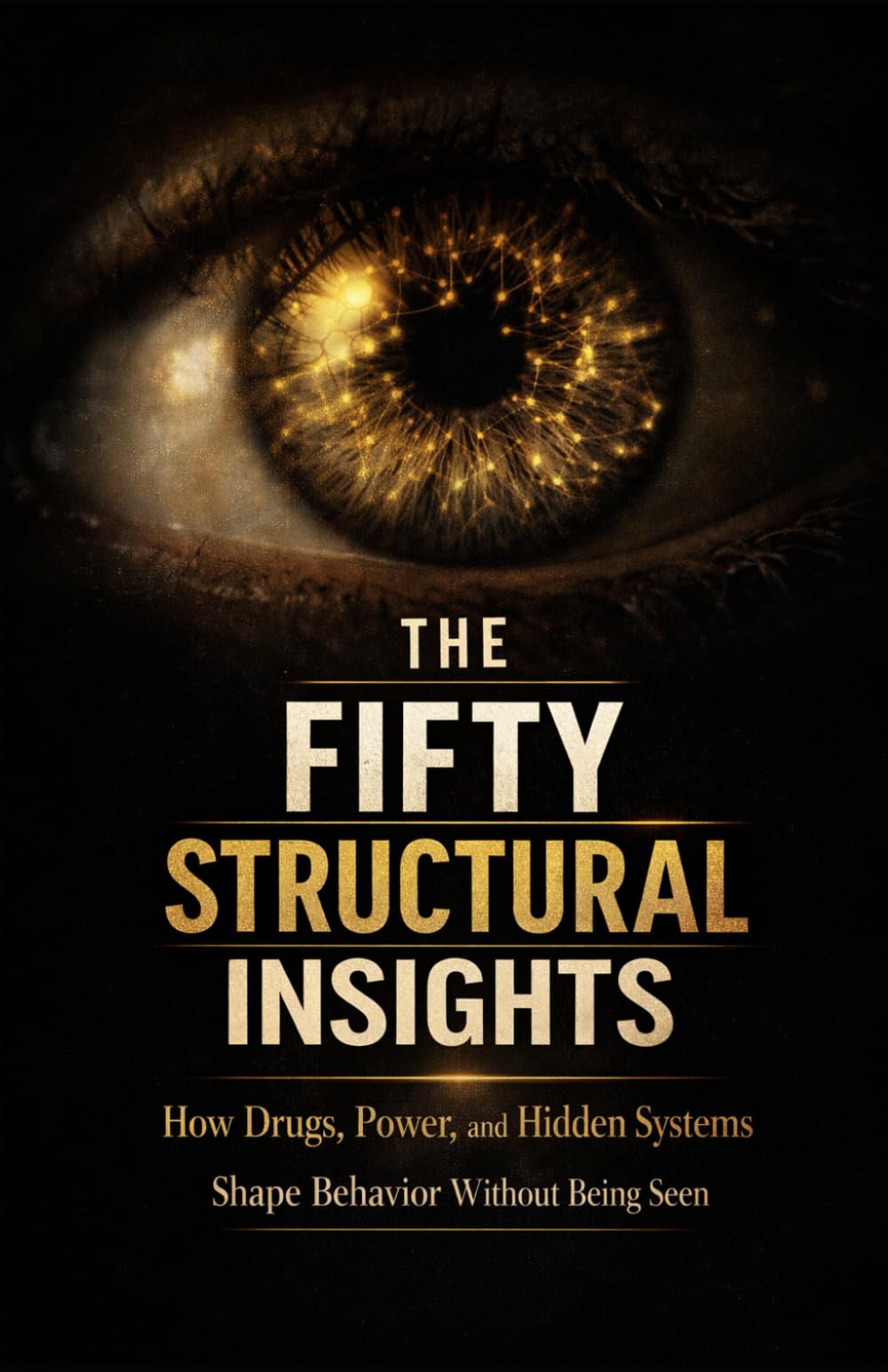 The Fifty Structural Insights: Drugs, Power, and the System That Needs the Problem