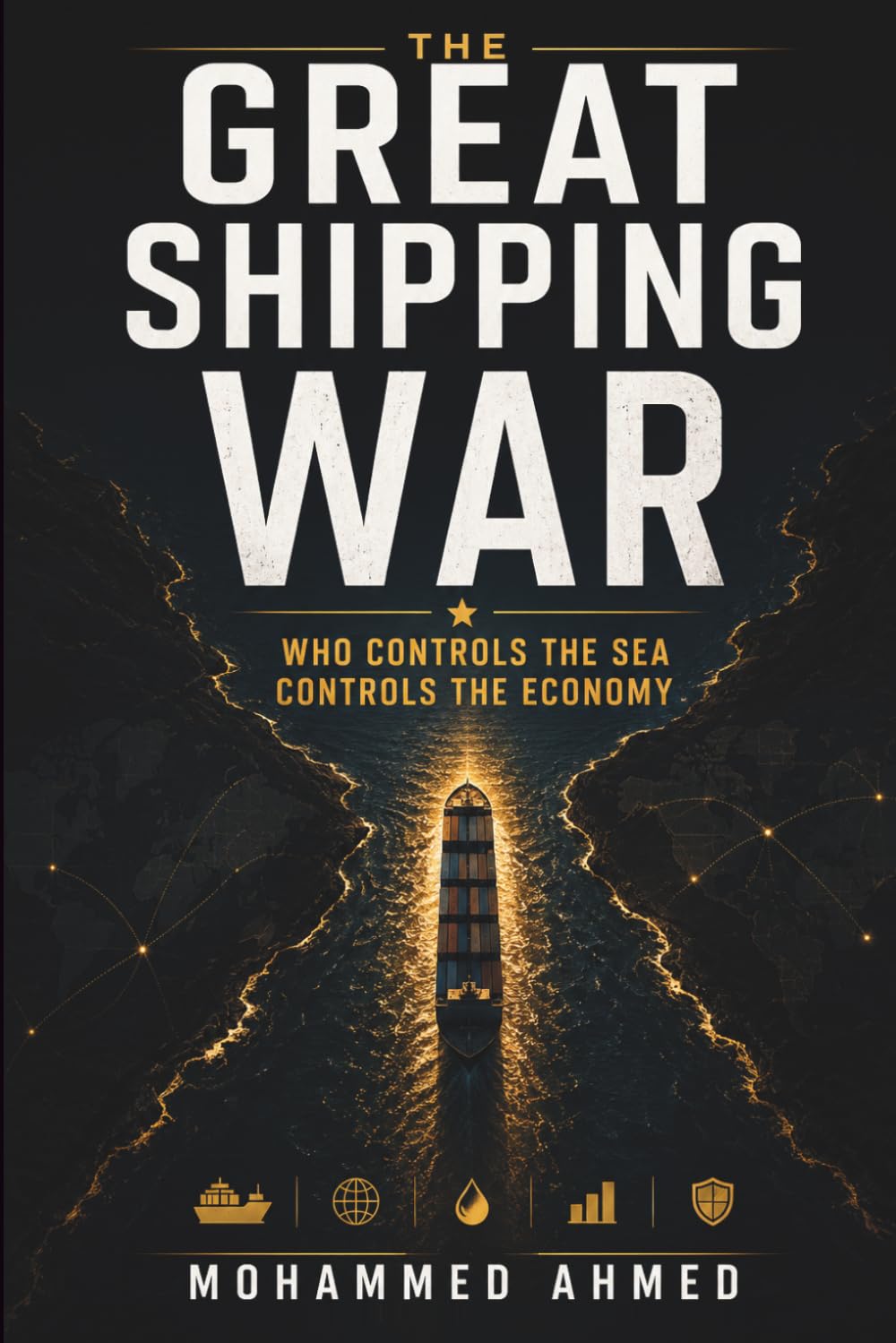 The Great Shipping War: Who Controls the Sea Controls the Economy (Global Crisis Investing Series)