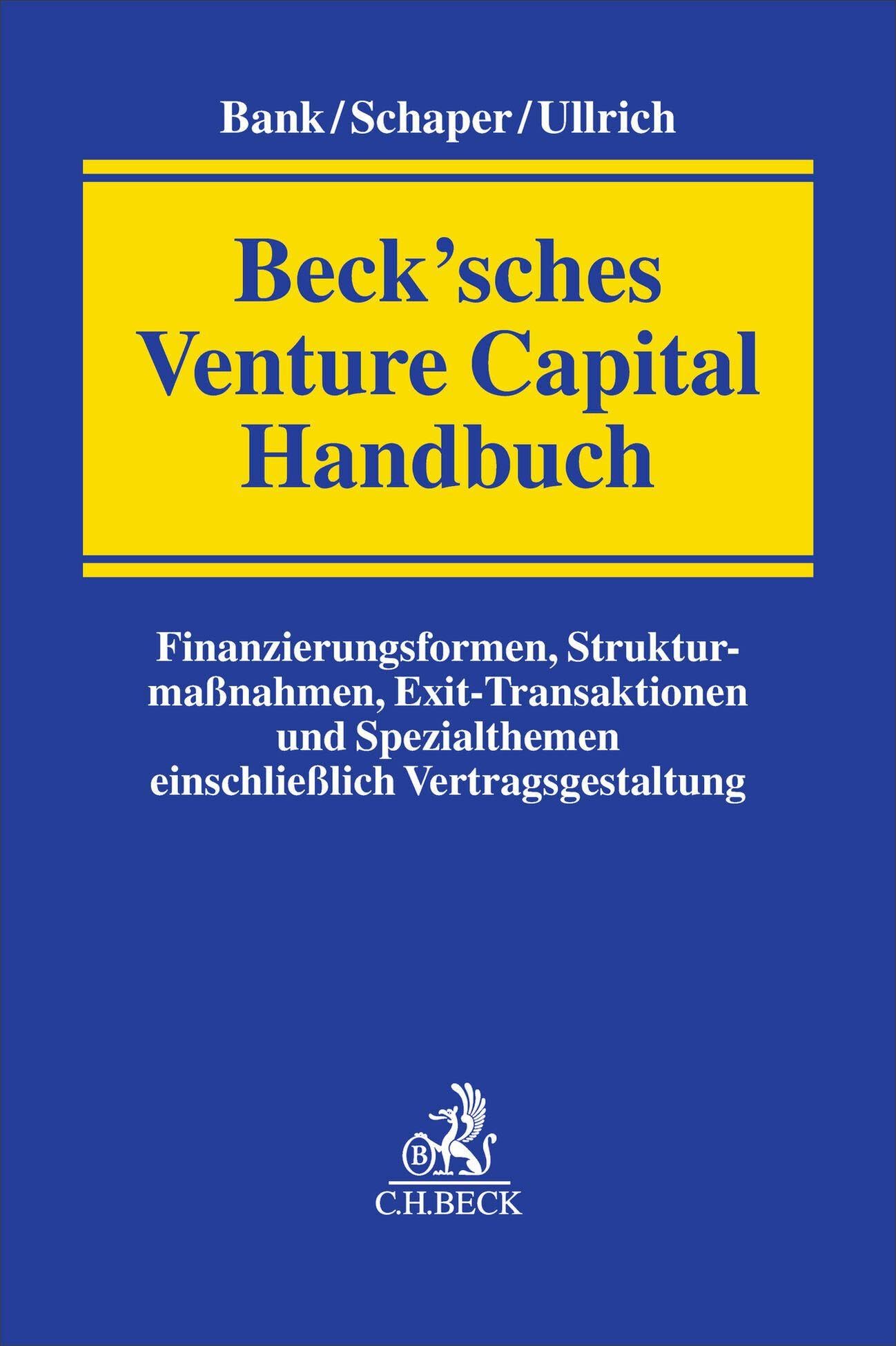 Beck’sches Venture Capital Handbuch: Finanzierungsformen, Strukturmaßnahmen, Exit-Transaktionen und Spezialthemen einschließlich Vertragsgestaltung