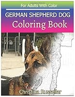 GERMAN SHEPHERD DOG Coloring Book For Adults With Color: GERMAN SHEPHERD DOG sketch coloring book , Creativity and Mindfulness 80 Pictures 1720253021 Book Cover