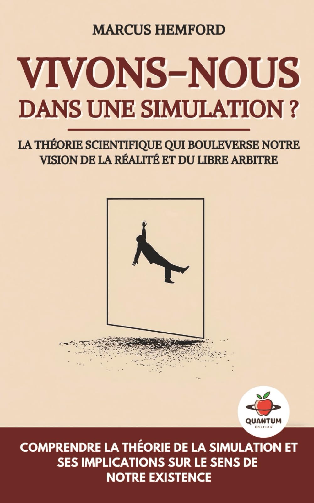 Vivons-nous dans une simulation ?: La théorie scientifique qui bouleverse notre vision de la réalité et du libre arbitre - comprendre la théorie de la ... implications sur le sens de notre existence