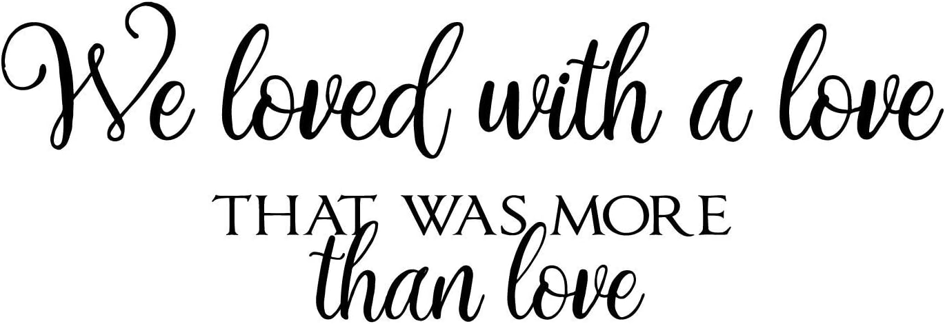 Vinyl Wall Art Lettering Decal Quotes - We Loved with Love That was More Than Love - 12" x 30" Home Wall Adhesive Decor Design Bedroom Living Room Sticker Decoration - Black