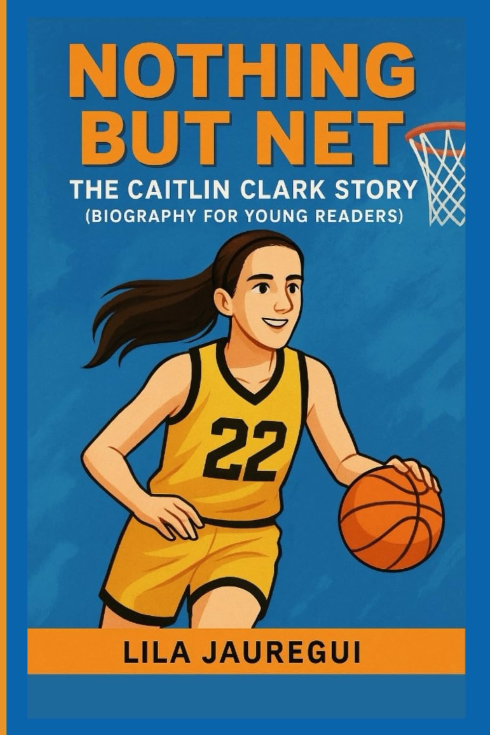 NOTHING BUT NET: The Caitlin Clark Story (Biography for Young Readers)