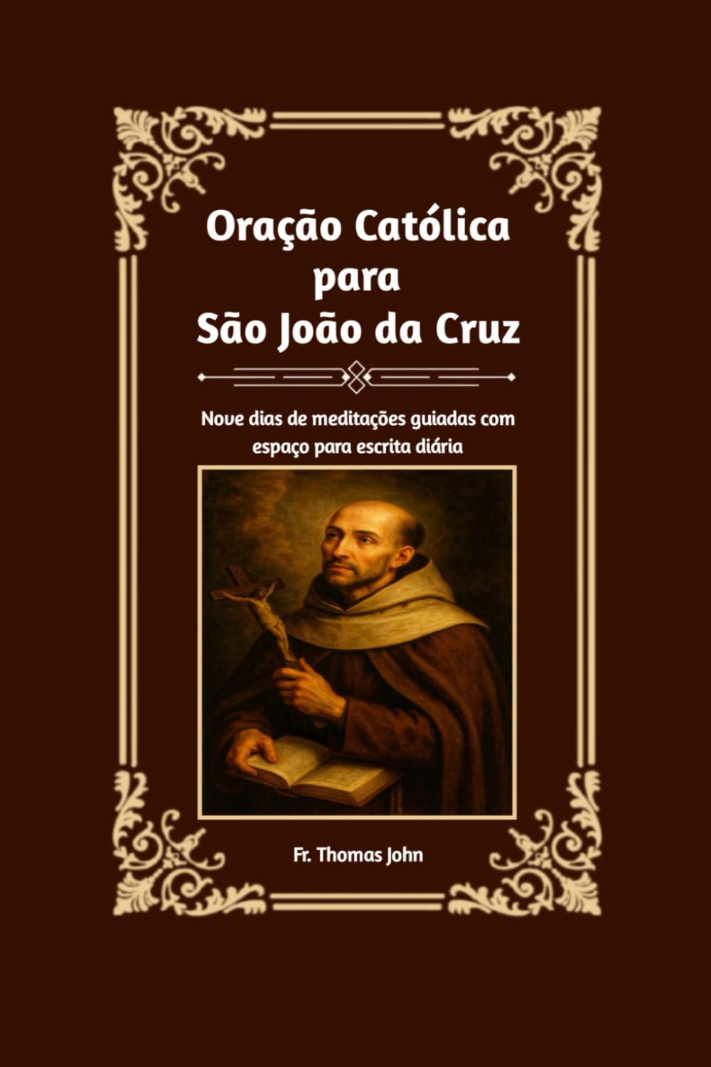Oração Católica para São João da Cruz: Nove dias de meditações guiadas com espaço para escrita diária
