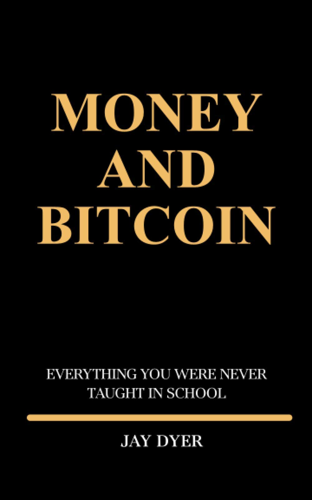 MONEY AND BITCOIN: Everything You Were Never Taught In School