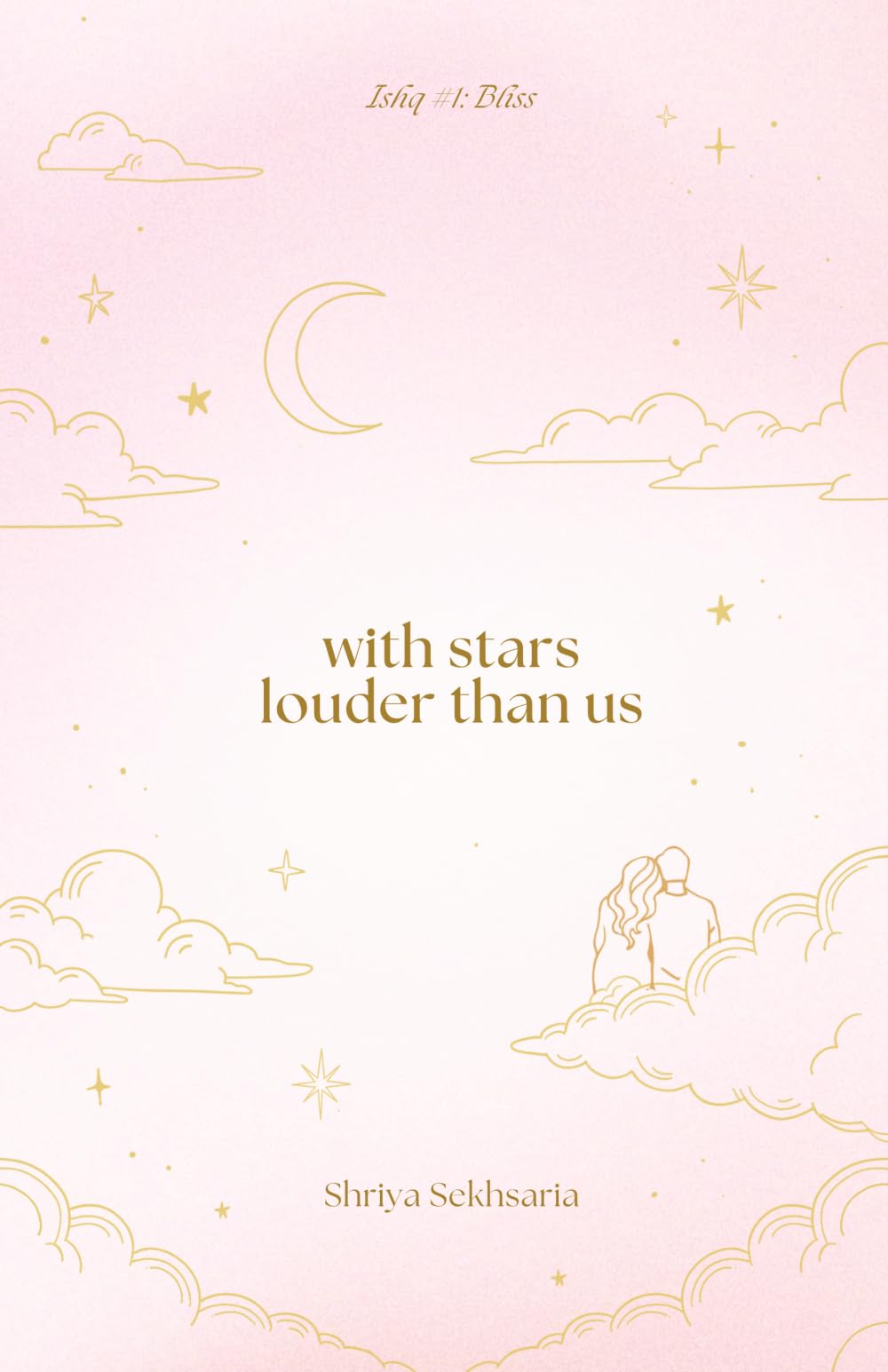 with stars louder than us: ishq #1: bliss (THE ISHQ SERIES)