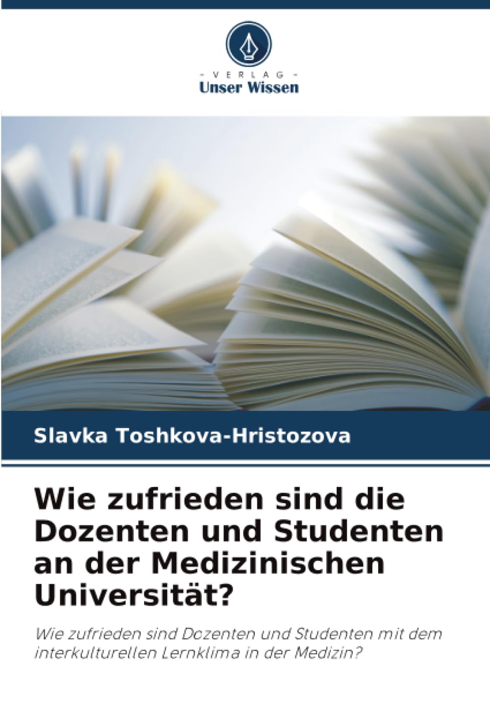 Wie zufrieden sind die Dozenten und Studenten an der Medizinischen Universität?: Wie zufrieden sind Dozenten und Studenten mit dem interkulturellen Lernklima in der Medizin?