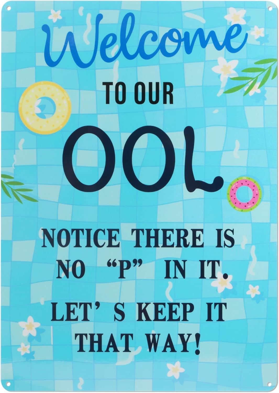 SMAZDFXX Welcome To Our Ool - Notice There Is No P In It, Let's Keep It That Way Funny Pool Metal Sign, Reflective Aluminum UV Protected and Weatherproof,Indoor & Outdoor Use 12"x16"