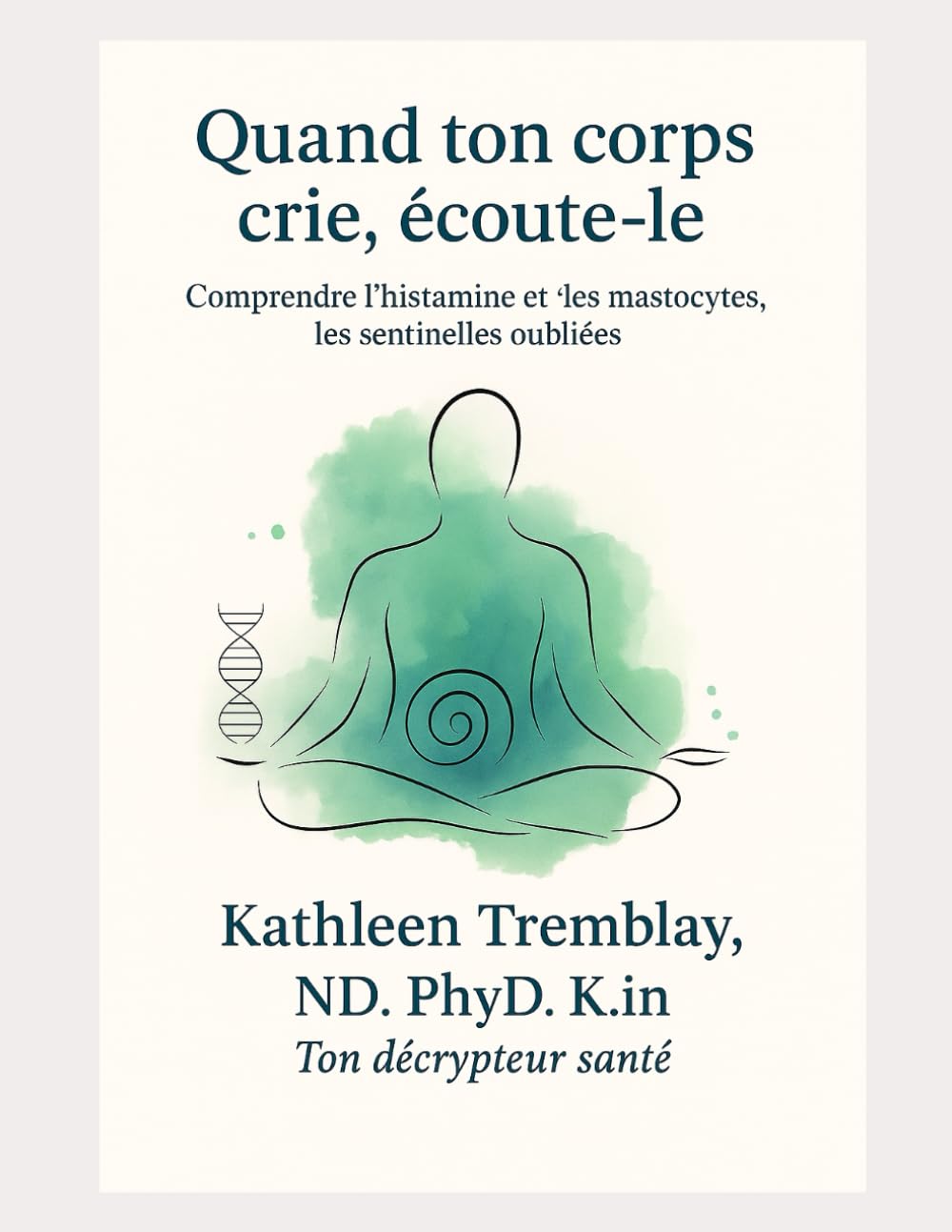 Quand ton corps crie, Écoute-le!: Apprends à décoder son language! Comprendre L’histamine et les mastocytes, les sentinelles oubliées.