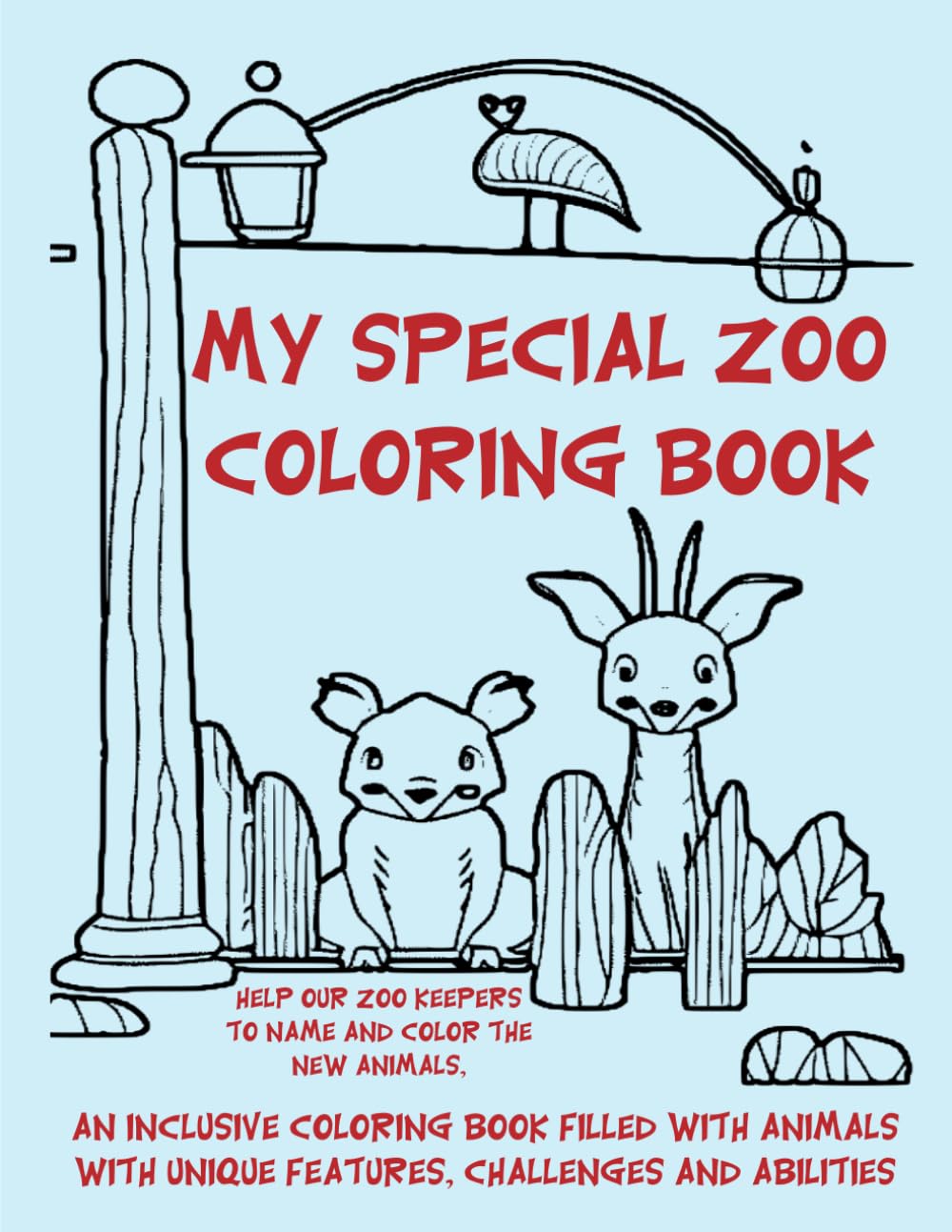 My Special Zoo Coloring Book: An Inclusive Coloring Book Filled with Animals with Unique Features, Challenges and Abilities