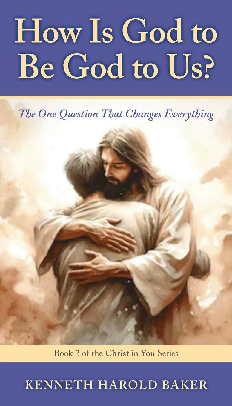 How Is God to Be God to Us?: The One Question That Changes Everything: 2 (Christ in You)