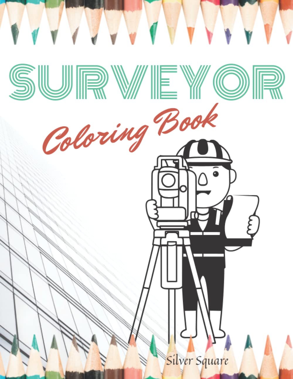 Surveyor Coloring Book: Funny Gift For Men and Women|Idea for Geodetic|Anti-stress Office Coloring Book for Adult|Land Surveyors and Engineers|Unique Notebook