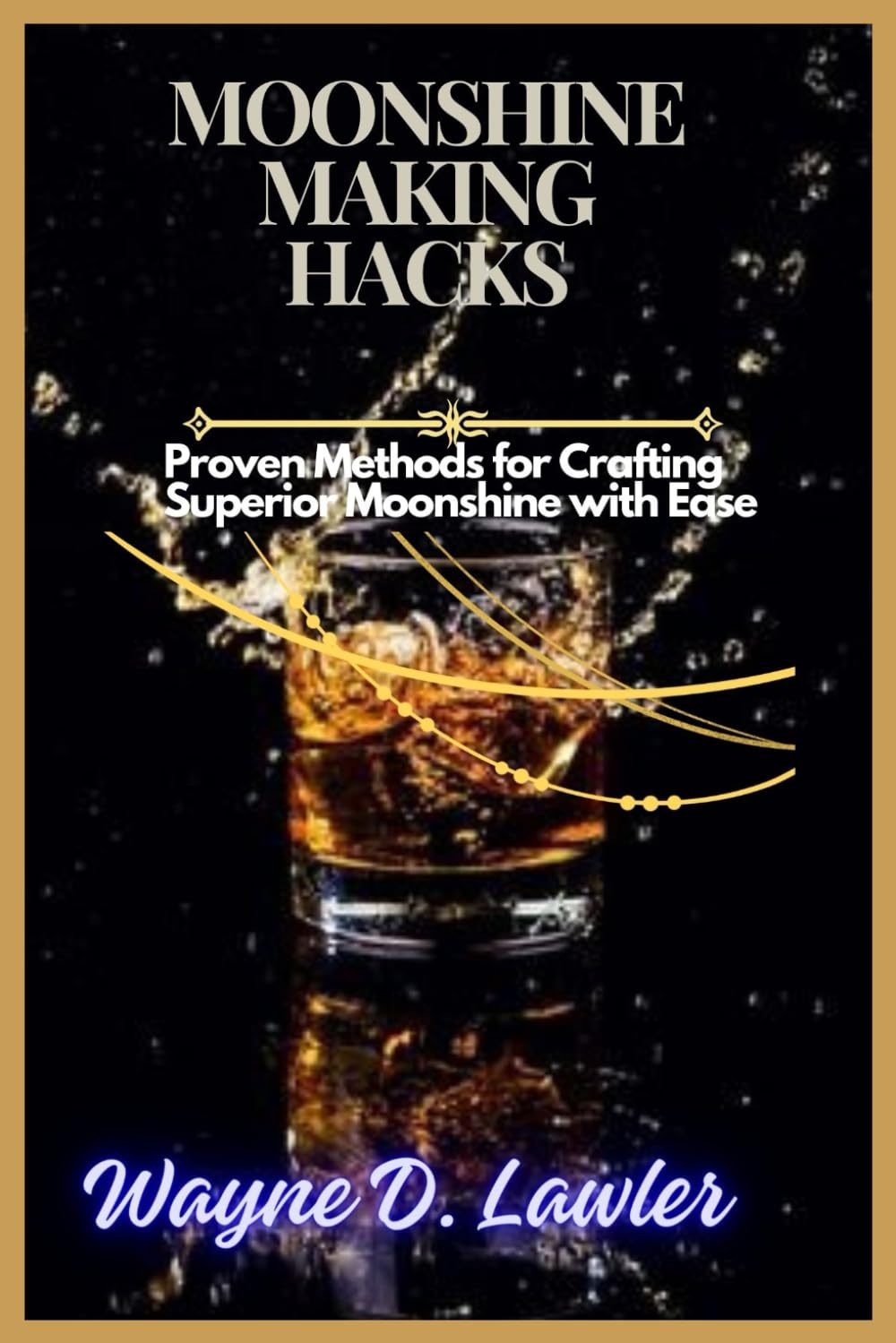 Moonshine Making Hacks: Proven Methods for Crafting Superior Moonshine with Ease
