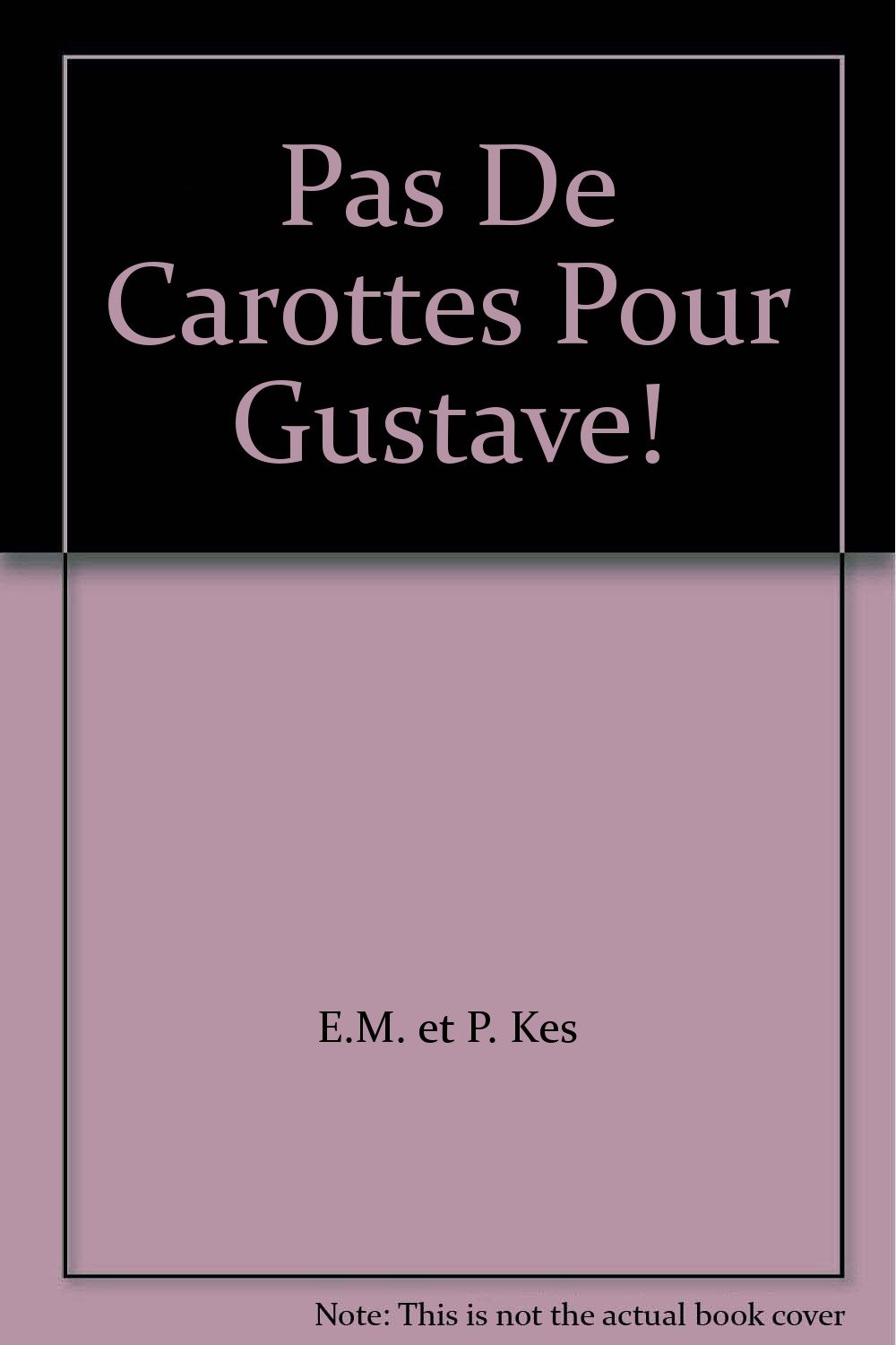 Pas de carottes pour Gustave! (Première lecture) [Paperback] E.M.; P. KEs and Peters day