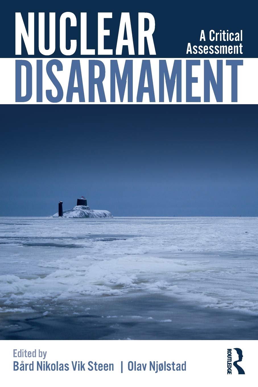 Nuclear Disarmament: A Critical Assessment (Routledge Global Security Studies)
