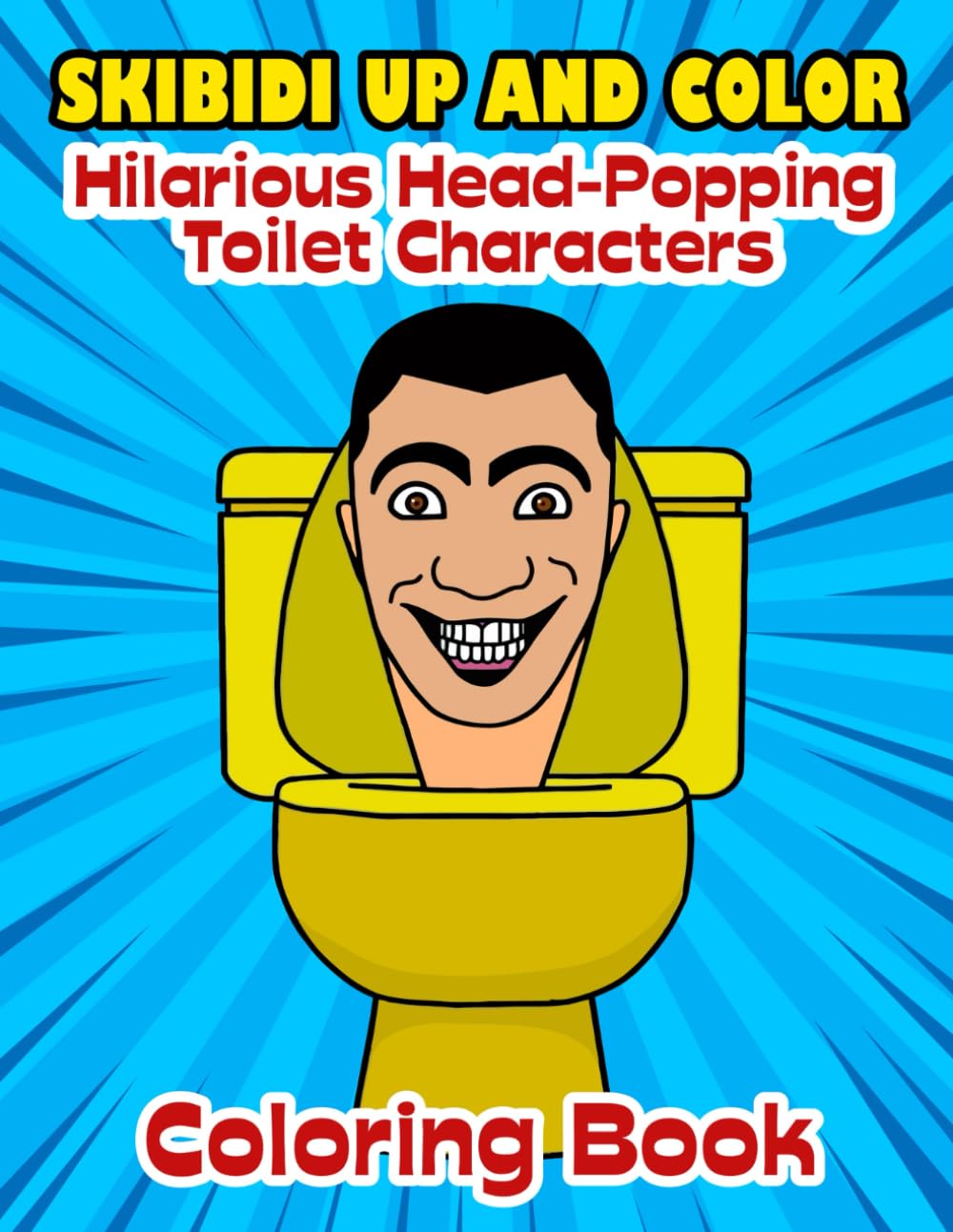 Skibidi Up And Color: Hilarious Head-Popping Toilet Characters Coloring Book