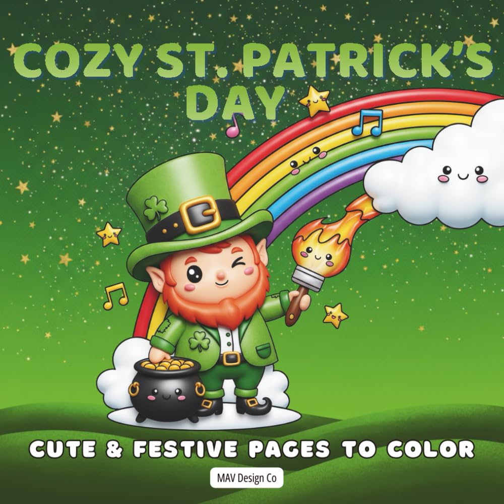 Cozy St. Patrick’s Day Cute & Festive Pages to Color: Cute & Calm St. Patrick’s Day Coloring for Kids with Shamrocks, Rainbows, and Festive Fun