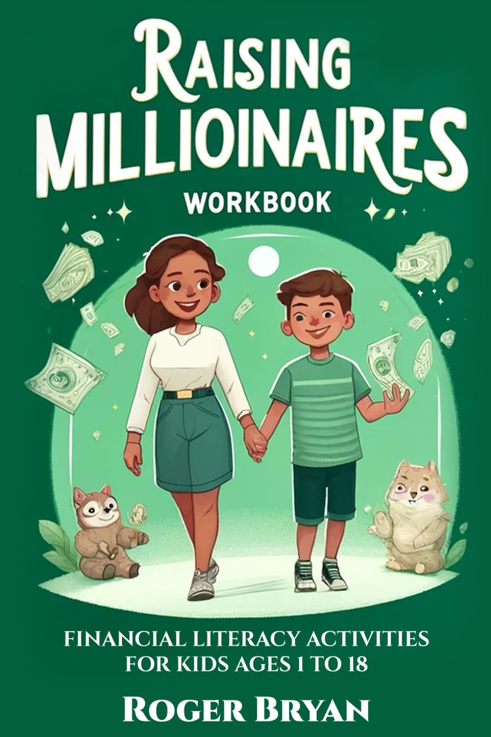 Raising Millionaires Workbook: Financial Literacy Activities for Ages 1 to 18