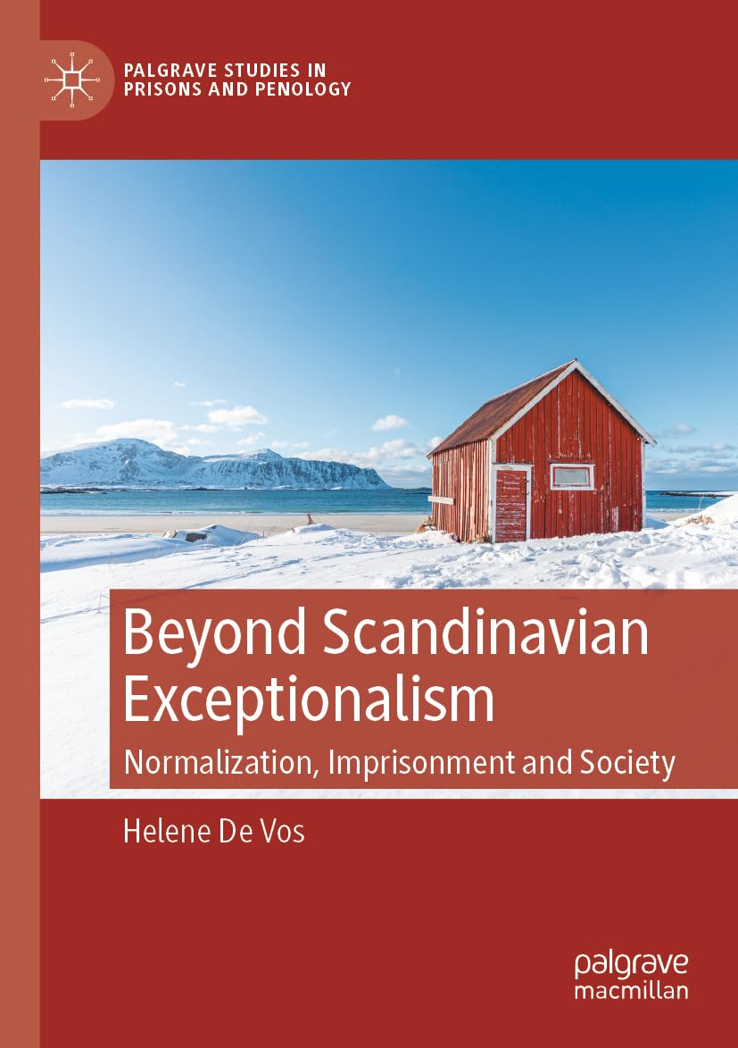 Beyond Scandinavian Exceptionalism: Normalization, Imprisonment and Society (Palgrave Studies in Prisons and Penology)