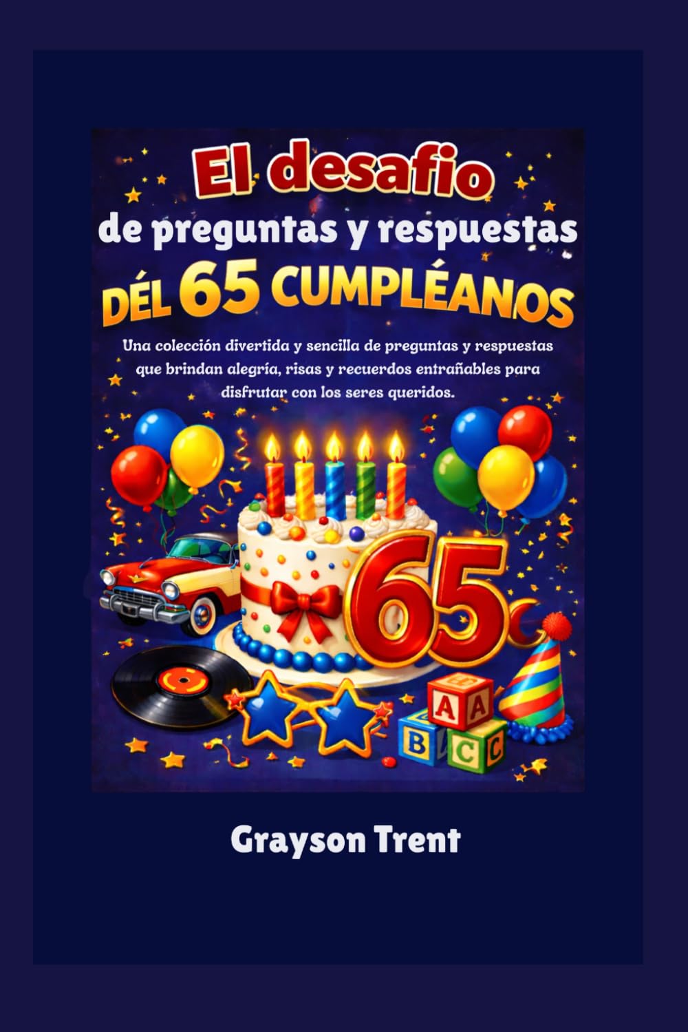 El desafío de preguntas y respuestas del 65 cumpleaños: Una colección divertida y sencilla de preguntas y respuestas que brindan alegría, risas y ... para disfrutar con los seres queridos.