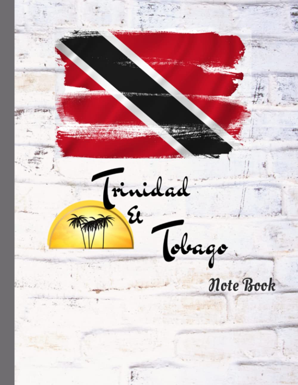 Trinidad & Tobago Note Book: College ruled, lined pages, (8.5 x 11 inches), 120 pages, Trinidad & Tobago gifts and notebooks, Trini pride gifts, Caribbean notebooks and gifts