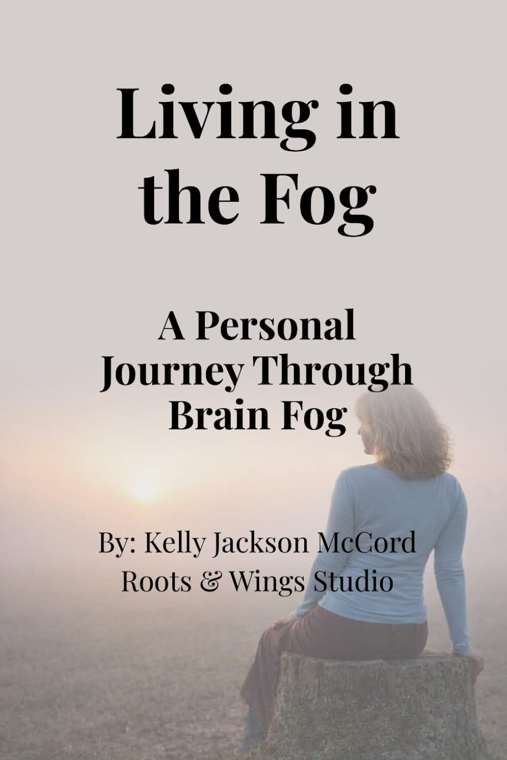Living in the Fog: A Personal Journey Through Brain Fog, Chronic Illness, and Cognitive Fatigue