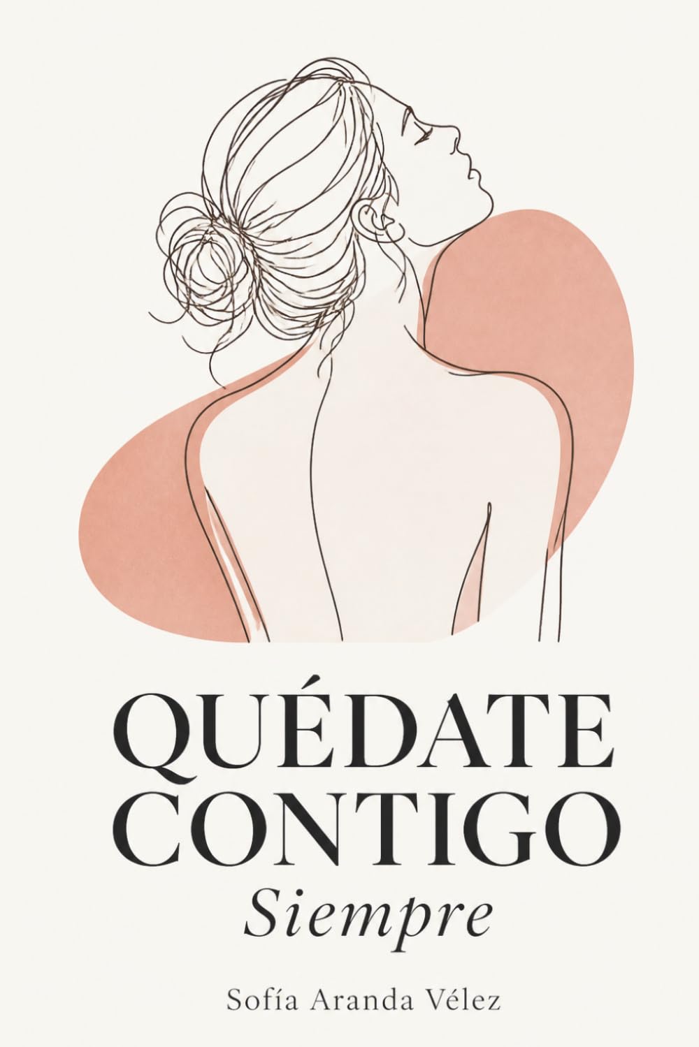 Quédate Contigo, Siempre: Cómo reconectar contigo misma, poner límites con amor propio y vivir desde quien realmente eres
