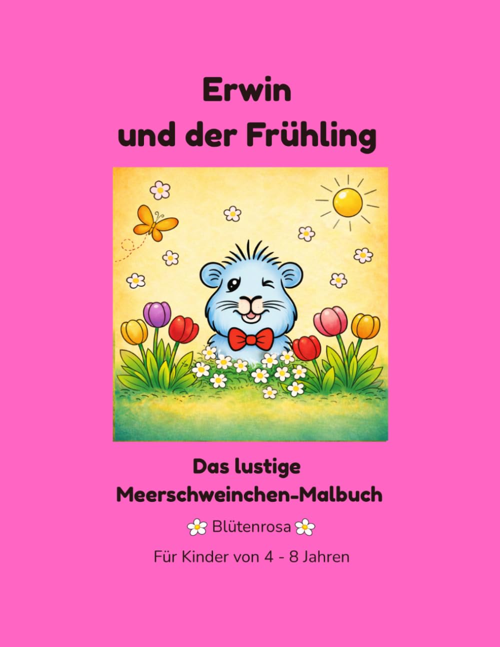 Erwin und der Frühling: Das lustige Meerschweinchen-Malbuch (Erwin das Meerschweinchen - Die lustige Malbuch-Serie)