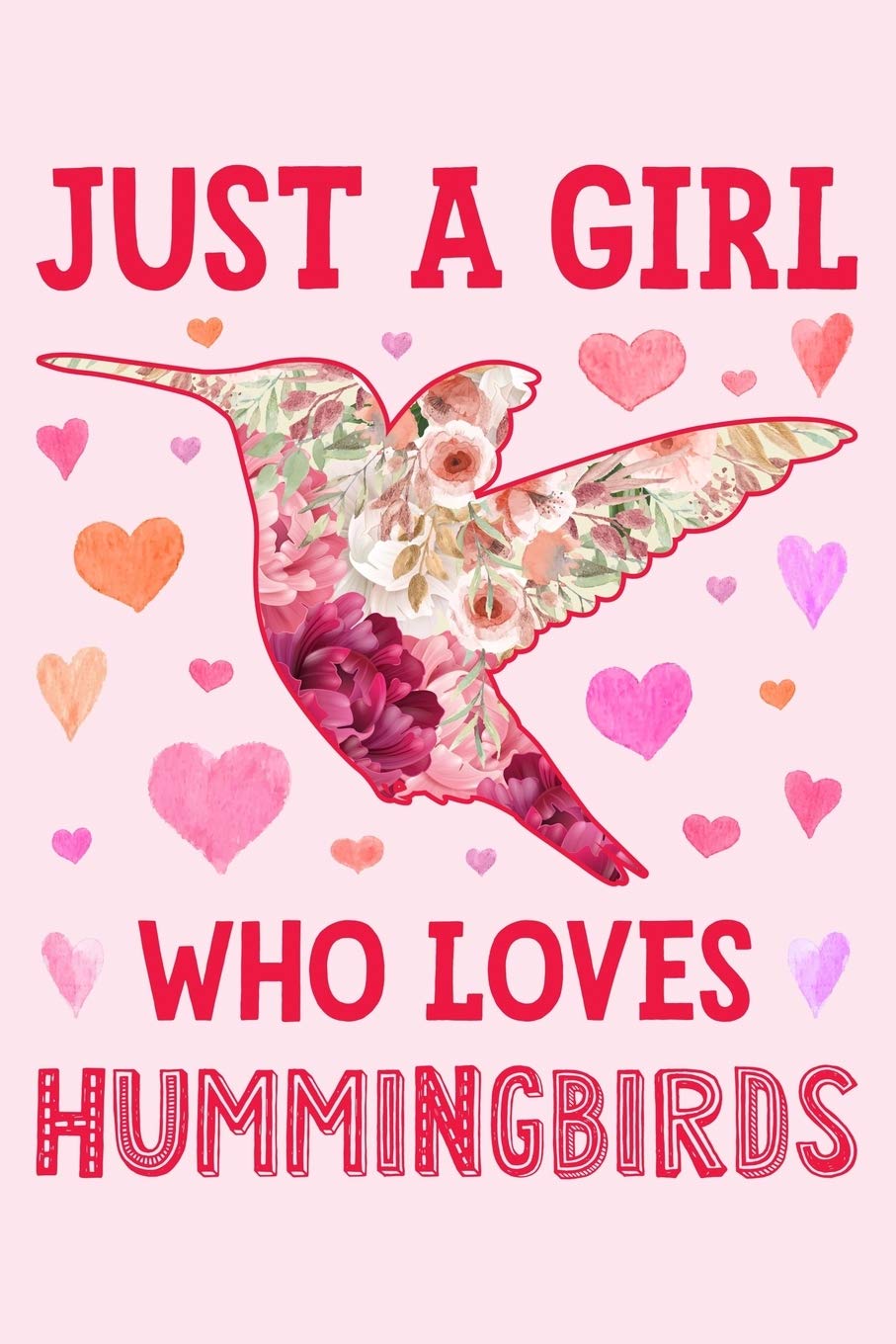 Just a Girl Who Loves Hummingbirds: Hummingbird Lined Notebook, Journal, Organizer, Diary, Composition Notebook, Gifts for Hummingbird Lovers