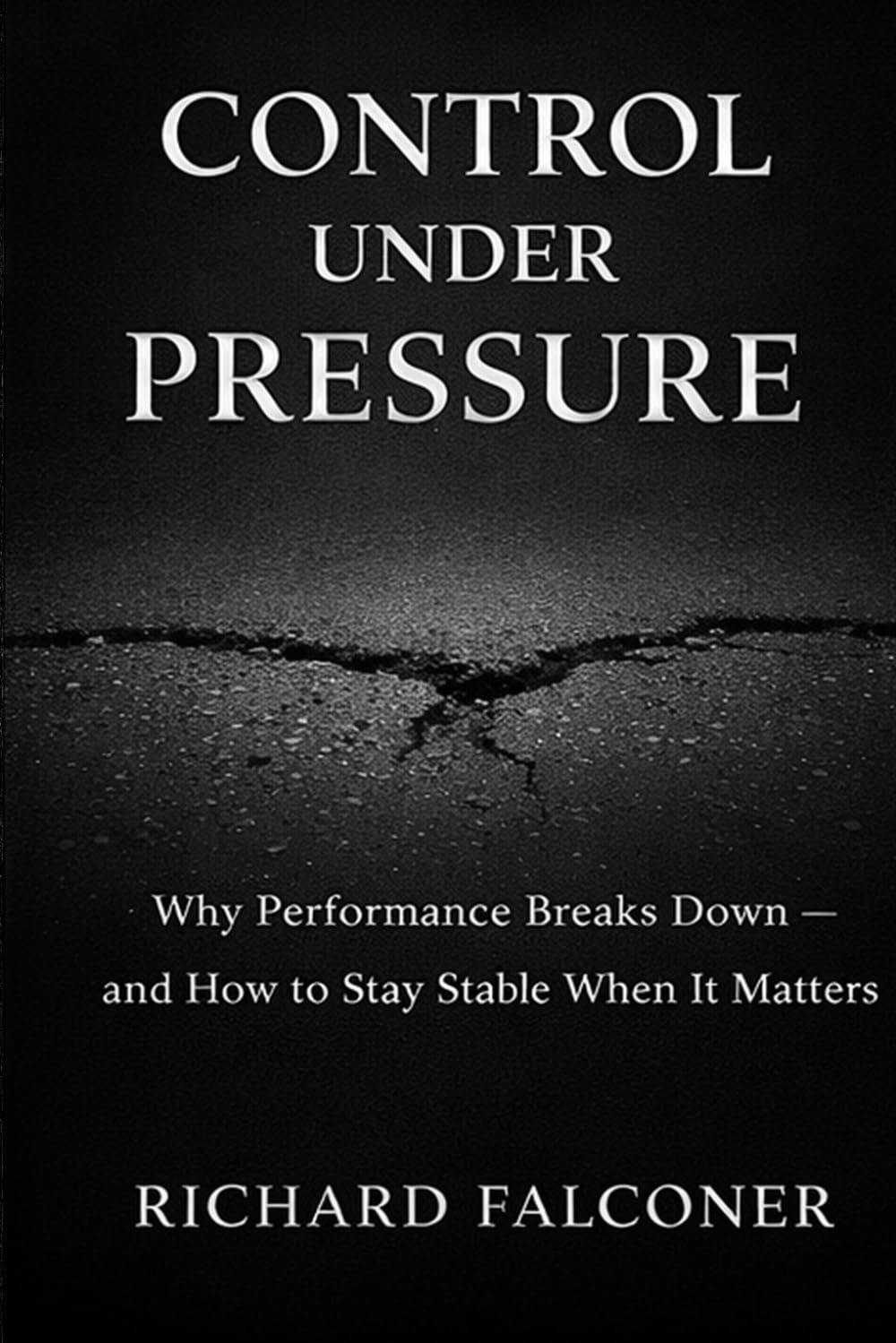Control Under Pressure: Why Performance Breaks Down — and How to Stay Stable When It Matters