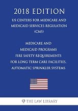 Medicare and Medicaid Programs - Fire Safety Requirements for Long Term Care Facilities, Automatic Sprinkler Systems (US Centers for Medicare and Medicaid Services Regulation) (CMS) (2018 Edition)