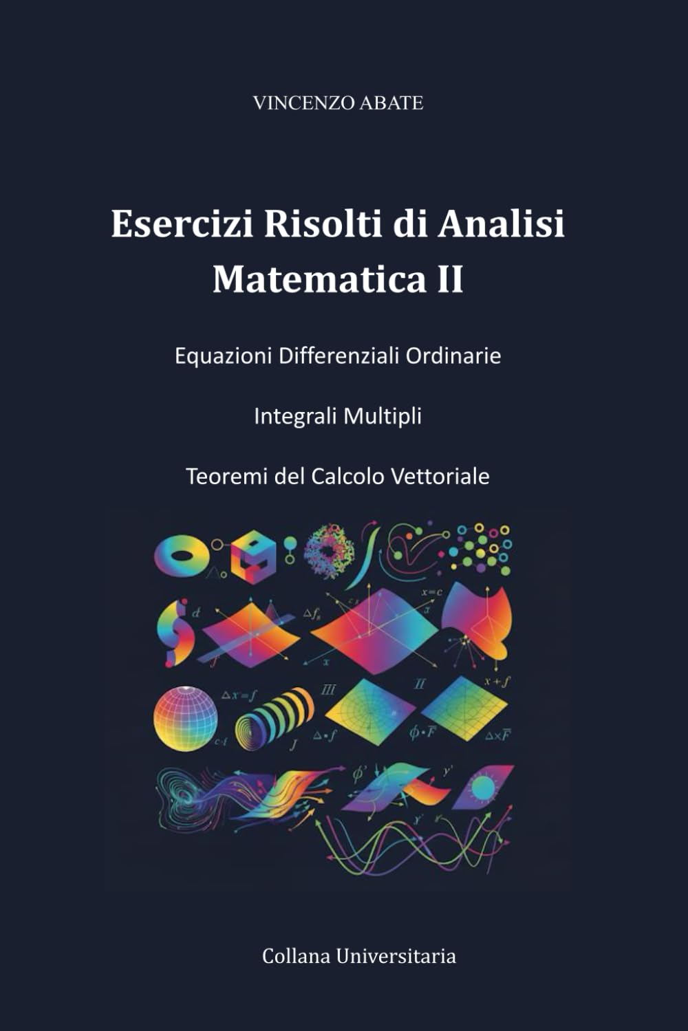 Esercizi Risolti di Analisi Matematica II: Equazioni Differenziali Ordinarie Integrali Multipli Teoremi del Calcolo Vettoriale (Strumenti per l'Esame)