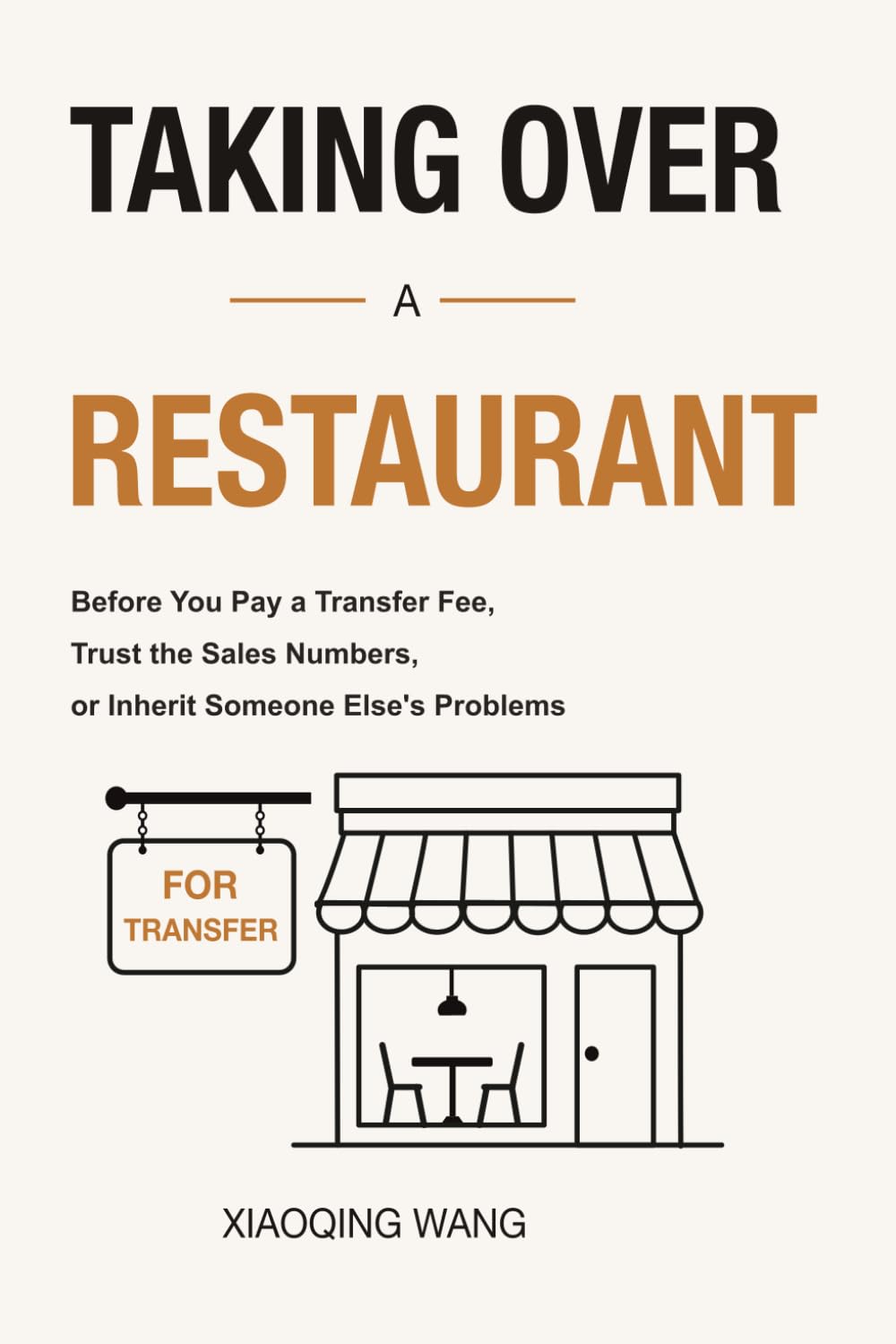 Taking Over a Restaurant: Before You Pay a Transfer Fee, Trust the Sales Numbers, or Inherit Someone Else's Problems (Taking Over Series)