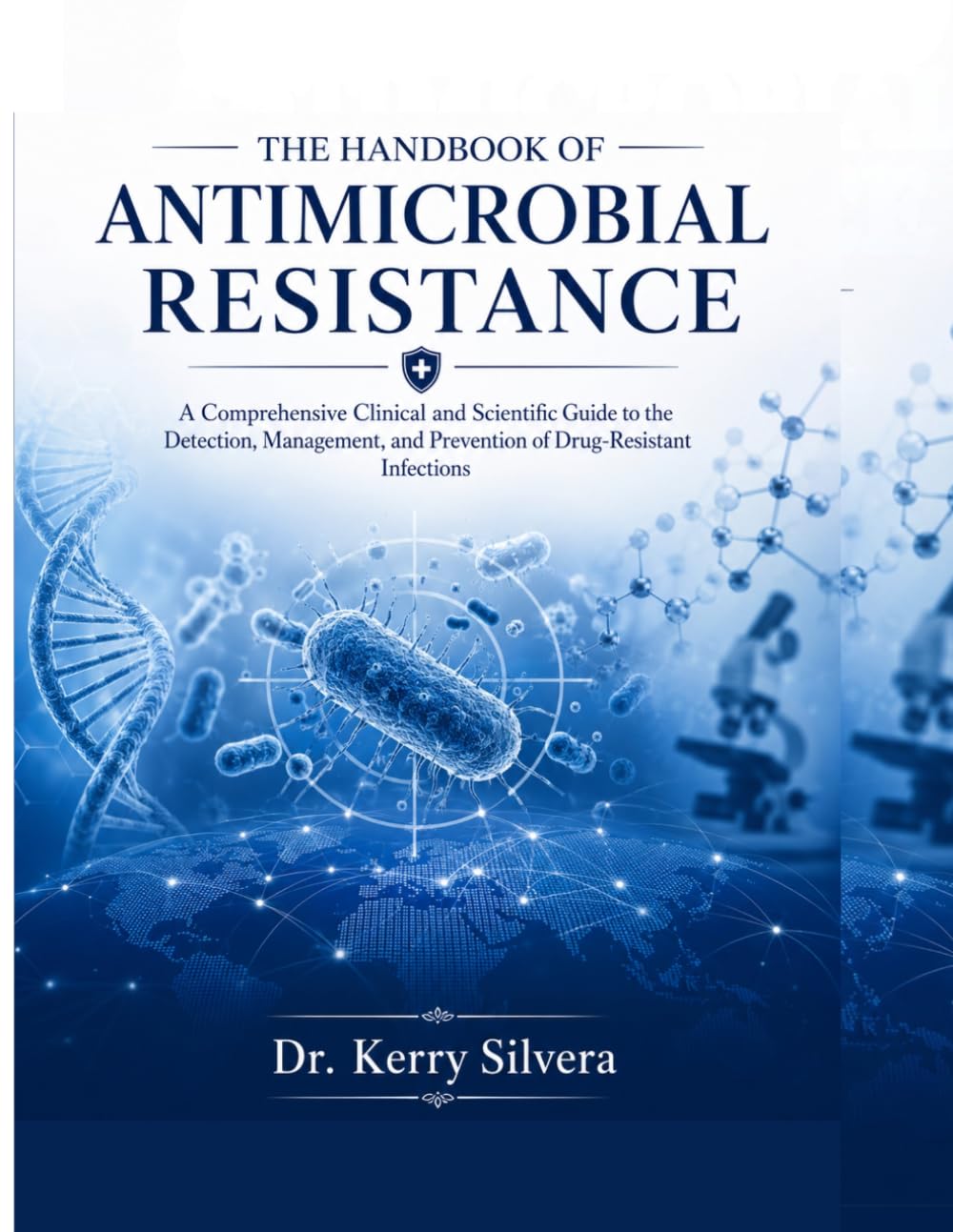 THE HANDBOOK OF ANTIMICROBIAL RESISTANCE: A Comprehensive Clinical and Scientific Guide to the Detection, Management, and Prevention of Drug-Resistant Infections