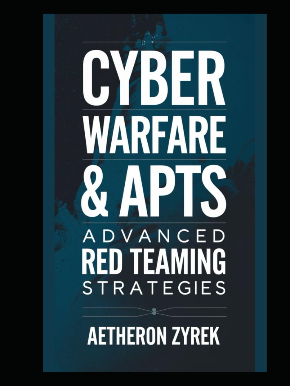Cyber Warfare & APTs: Advanced Red Teaming Strategies (Red Teaming: The Ultimate Zero to Hero Guide)