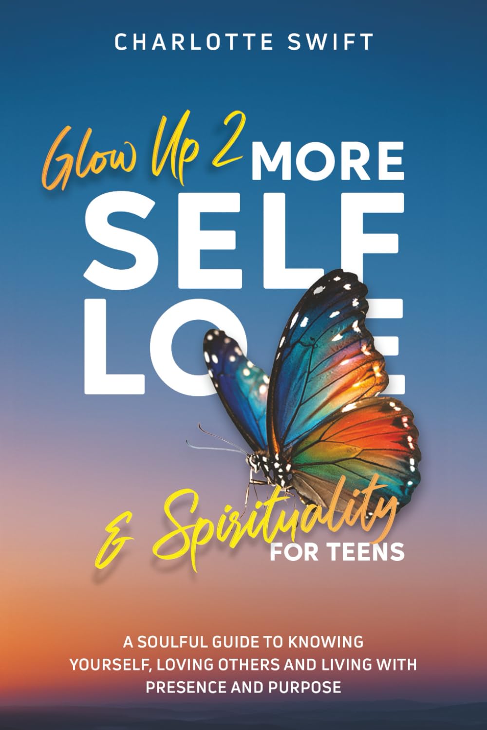 Glow Up 2: More Self-Love and Spirituality for Teens: A Soulful Guide To Knowing Yourself, Loving Others and Living with Presence and Purpose
