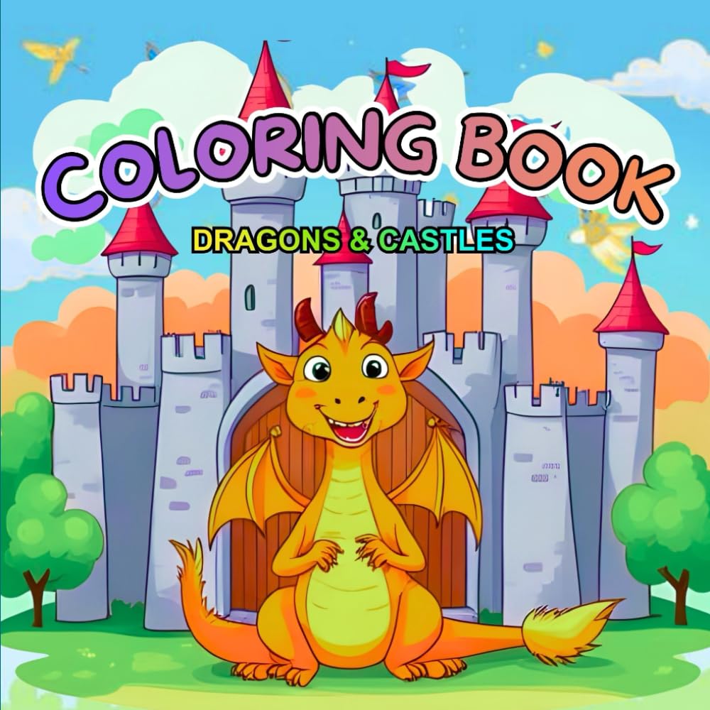 Magical Dragons and Royal Castles Coloring Book: Cute Dragons, Big Castles, and Magical Coloring Adventures