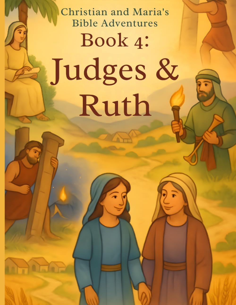 Christian and Maria’s Bible Adventures – Book 4: Judges & Ruth: A Bible coloring journey through the heroes of the Judges and the story of Ruth (Bible stories told by Christian and Maria)